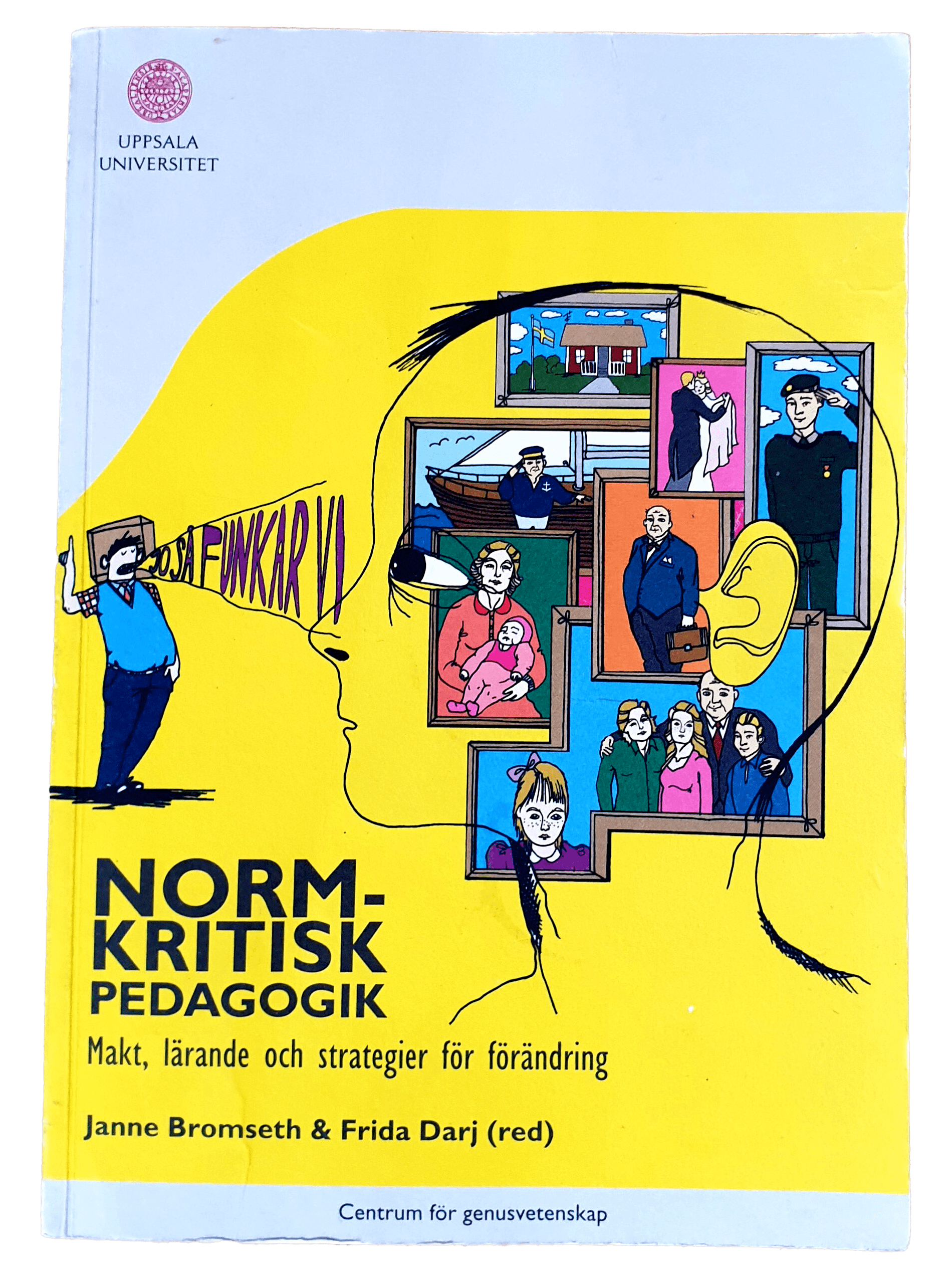 Normkritisk pedagogik. Makt, lärande och strategier för förändring, 2009. Den första boken som beskrev begreppet normkritisk pedagogik. Lotta Björkman.